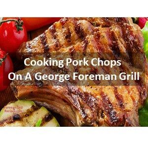 Cooking Pork Chops On A George Foreman Grill