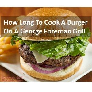 How Long To Cook A Burger On A George Foreman Grill