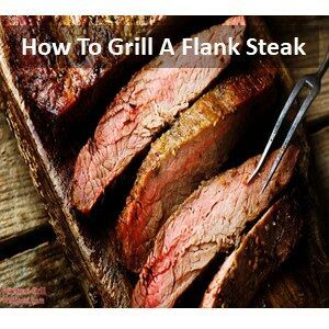 How To Grill A Flank Steak